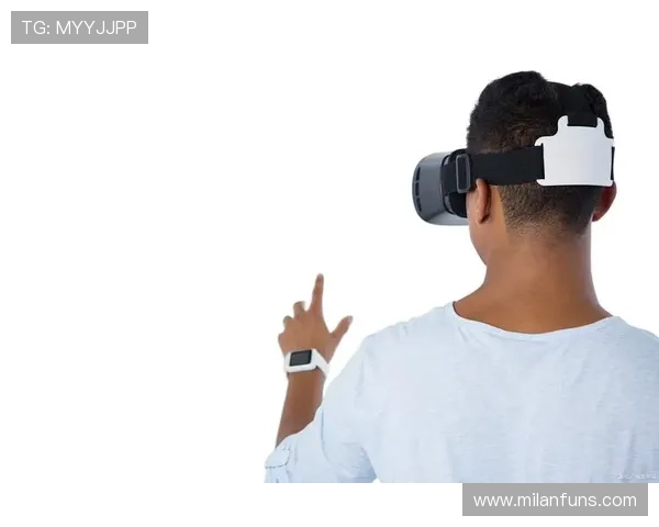 米兰体育游戏官网中的虚拟现实技术给用户带来的全新体验 米兰体育游戏官网中的虚拟现实技术给用户带来的全新体验